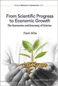 Enlarge image Cover: From Scientific Progress To Economic Growth: The Economics And Economy Of Science - Imperial College Press