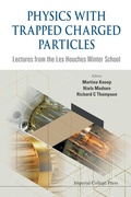 Cover: Physics With Trapped Charged Particles: Lectures From The Les Houches Winter School - Imperial College Press