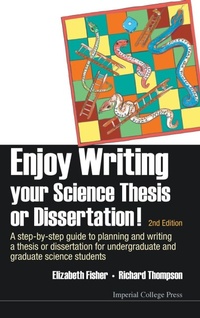 Enlarge image Cover: Enjoy Writing Your Science Thesis Or Dissertation! : A Step-by-step Guide To Planning And Writing A Thesis Or Dissertation For Undergraduate And Graduate Science Students (2nd Edition) - Imperial College Press