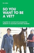 Cover: So You Want to be a Vet? A guide for current and prospective students in Australia and New Zealand - Australian Council for Educational Research (ACER)