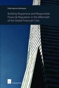 Cover: Building Responsive and Responsible Financial Regulators in the Aftermath of the Global Financial Crisis - Intersentia Ltd
