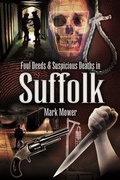 Cover: Foul Deeds & Suspicious Deaths in Suffolk - Wharncliffe