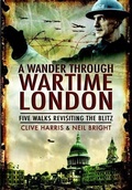 Cover: Wander Through Wartime London - Pen and Sword