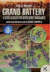 Enlarge image Cover: Grand Battery: a Guide and Rules for Napoleonic Wargames - Pen & Sword Military