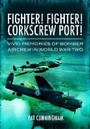 Cover: Fighter! Fighter! Corkscrew Port! Vivid Memories of Bomber Aircrew in World War Two - Pen & Sword Aviation