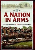 Cover: Nation in Arms: The British Army in the First World War - Pen & Sword Military