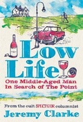 Cover: Low Life: One Middle-Aged Man in Search of the Point - Short Books Ltd