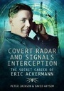 Cover: Covert Radar and Signals Interception: The Secret Career of Eric Ackermann - Pen & Sword Aviation