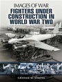 Cover: Fighters Under Construction in World War Two - Pen and Sword