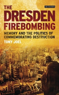 Enlarge image Cover: The Dresden Firebombing - I.B. Tauris