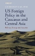 Cover: US Foreign Policy in the Caucasus and Central Asia - I.B. Tauris