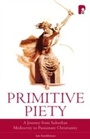 Cover: Primitive Piety: A Journey from Suburban Mediocrity to Passionate Christianity - Authentic Publishers