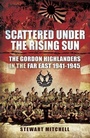 Cover: Scattered Under the Rising Sun - Pen and Sword