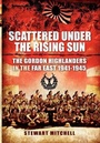 Cover: Scattered Under the Rising Sun - Pen & Sword Books Ltd