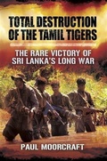 Cover: Total Destruction of the Tamil Tigers - Pen and Sword
