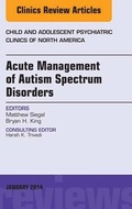 Cover: Acute Management of Autism Spectrum Disorders, An Issue of Child and Adolescent Psychiatric Clinics of North America - Elsevier