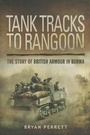Cover: Tank Tracks to Rangoon: The Story of British Armour in Burma - Pen & Sword Aviation