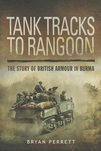 Enlarge image Cover: Tank Tracks to Rangoon: The Story of British Armour in Burma - Pen & Sword Aviation