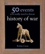 Cover: 50 Events You Really Need to Know: History of War - Quercus Publishing