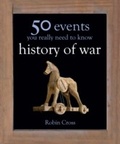 Cover: 50 Events You Really Need to Know: History of War - Quercus Publishing