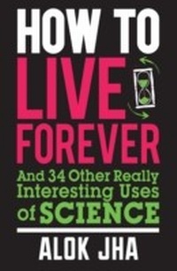 Enlarge image Cover: How to Live Forever - Quercus Publishing