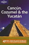 Cover: Cancun, Cozumel and the Yucatan - Lonely Planet Publications