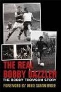 Cover: The Real Bobby Dazzler: The Bobby Thomson Story - DB Publishing