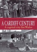 Cover: A Cardiff Century: A Capital City for Wales - DB Publishing