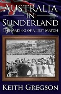 Abbildung von: Australia in Sunderland: The Making of a Test Match - MX Publishing