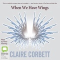 Cover: When We Have Wings - Bolinda Audio Books