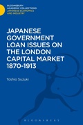 Cover: Japanese Government Loan Issues on the London Capital Market 1870-1913 - Bloomsbury Academic