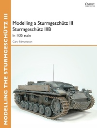 Enlarge image Cover: Modelling a Sturmgeschuetz III Sturmgeschuetz IIIB - Osprey Publishing