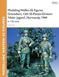 Cover: Modelling Waffen-SS Figures Grenadiers, 12th SS-Panzer-Division 'Hitler Jugend', Normandy, 1944 - Osprey Publishing