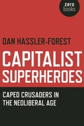 Cover: Capitalist Superheroes - Caped Crusaders in the Neoliberal Age - Zero Books