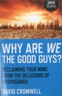 Cover: Why Are We The Good Guys? - Reclaiming Your Mind From The Delusions Of Propaganda - Zero Books