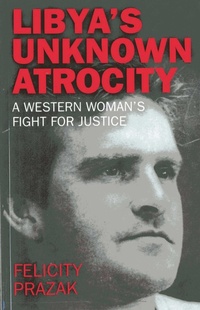 Abbildung von: Libya`s Unknown Atrocity - A western woman`s fight for justice - John Hunt Publishing