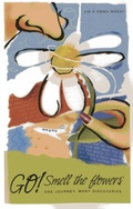 Cover: Go! Smell the Flowers - One Journey, Many Discoveries - John Hunt Publishing