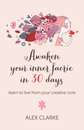 Cover: Awaken your inner faerie in 30 days - learn to live from your creative core - John Hunt Publishing