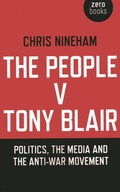 Cover: People v. Tony Blair, The - Politics, the media and the anti-war movement - Zero Books