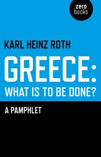 Enlarge image Cover: Greece: what is to be done? - A Pamphlet - Zero Books