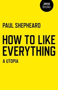 Enlarge image Cover: How To Like Everything - A Utopia - Zero Books