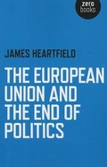 Cover: European Union and the End of Politics, The - Zero Books