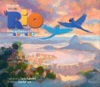 Abbildung von: The Art of Rio: Featuring a Carnival of Art From Rio and Rio 2 - Titan Books Ltd