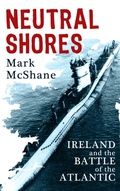 Cover: Neutral Shores: Ireland & Battle of the Atlantic in World War 2 - Mercier Press