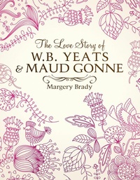 Abbildung von: The Love Story Of W.B. Yeats & Maud Gonne - Mercier Press