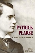 Cover: Patrick Pearse: A Life in Pictures - The Mercier Press