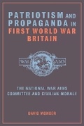 Cover: Patriotism and Propaganda in First World War Britain - Liverpool University Press