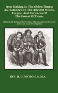 Cover: Iron Making in the Olden Times as Instanced in the Ancient Mines, Forges, and Furnaces of The Forest of Dean - Benediction Classics