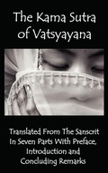 Cover: The Kama Sutra of Vatsyayana - Translated From The Sanscrit In Seven Parts With Preface, Introduction and Concluding Remarks - Benediction Classics