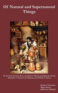 Cover: Of Natural and Supernatural Things, Also, Of the First Tincture, Root, and Spirit of Metals and Minerals, Of the Medicine or Tincture of Antimony and A Work of Saturn - Benediction Classics